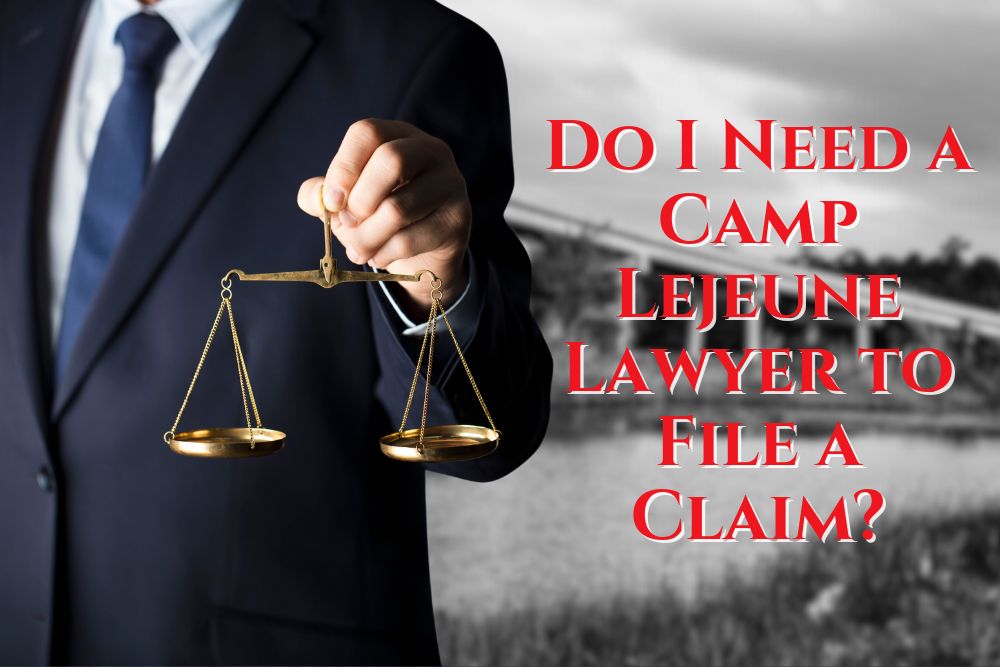 Do I Need a Camp Lejeune Lawyer to File a Claim